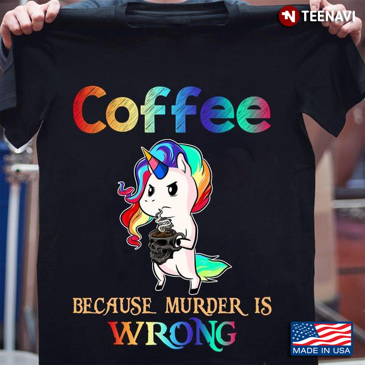 Unicorn Coffee Because Murder Is Wrong