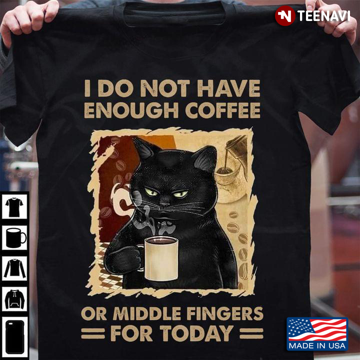 I Do Not Have Enough Coffee Or Middle Fingers For Today Cat