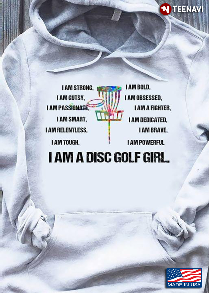I Am A Disc Golf Girl I Am Strong I Am Bold I Am Gutsy I Am Obsessed I Am Passionate I Am A Fighter