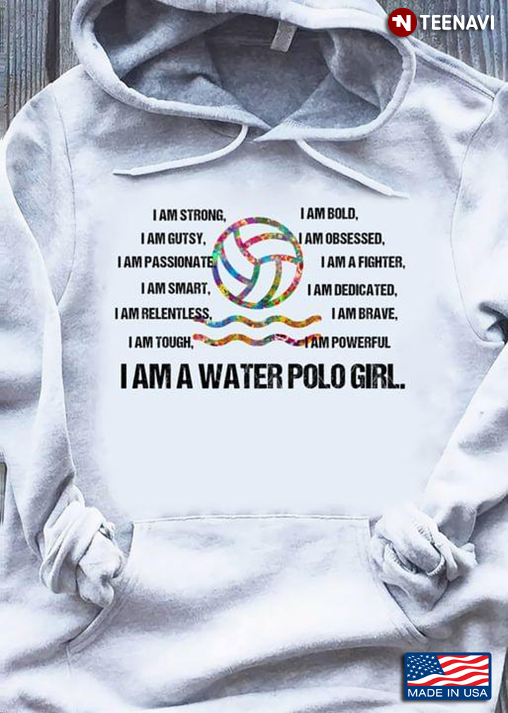 I Am A Water Polo Girl I Am Strong I Am Bold I Am Gutsy I Am Obsessed I Am Passionate I Am A Fighter