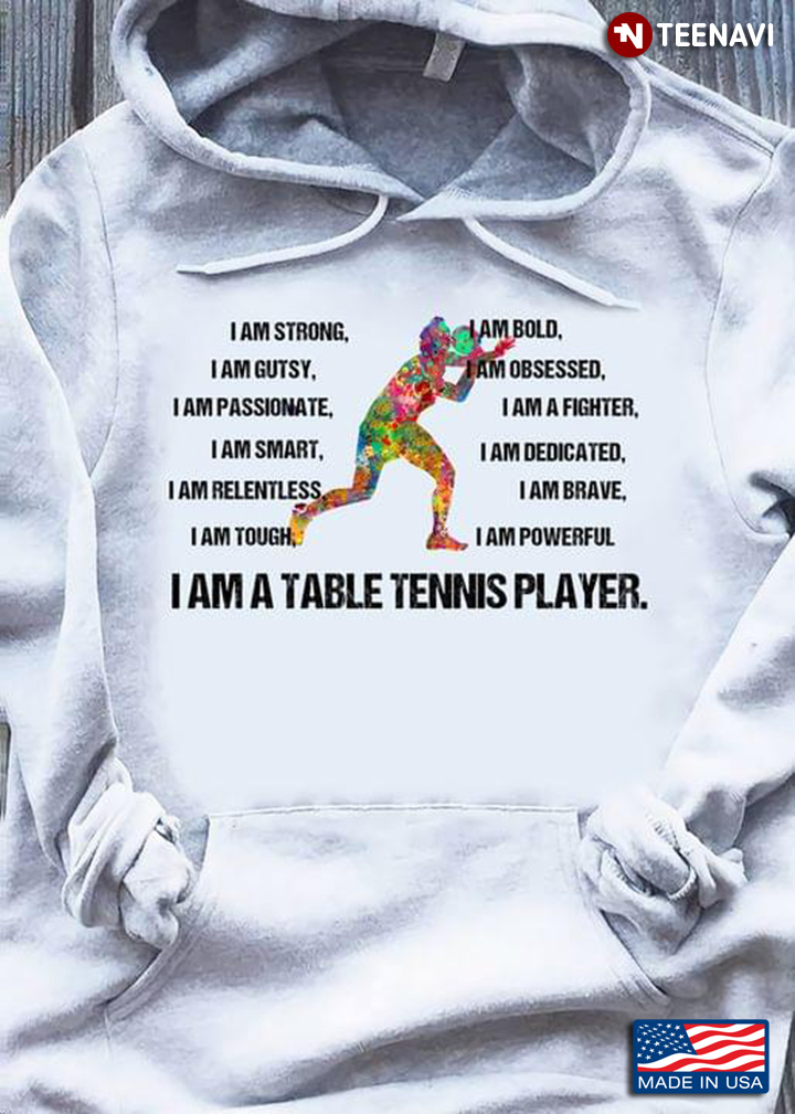 I Am A Table Tennis Player I Am Strong I Am Bold I Am Gutsy I Am Obsessed I Am Passionate