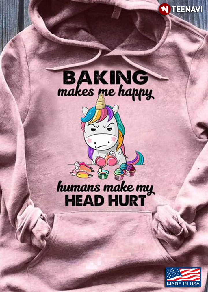 Unicorn Baking Makes Me Happy Humans Make My Head Hurt