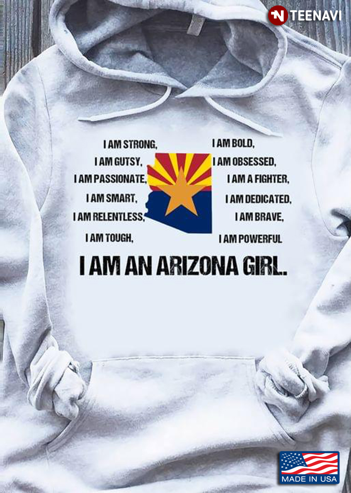 I Am An Arizona Girl I Am Strong I Am Bold I Am Gutsy I Am Obsessed I Am Passionate I Am A Fighter