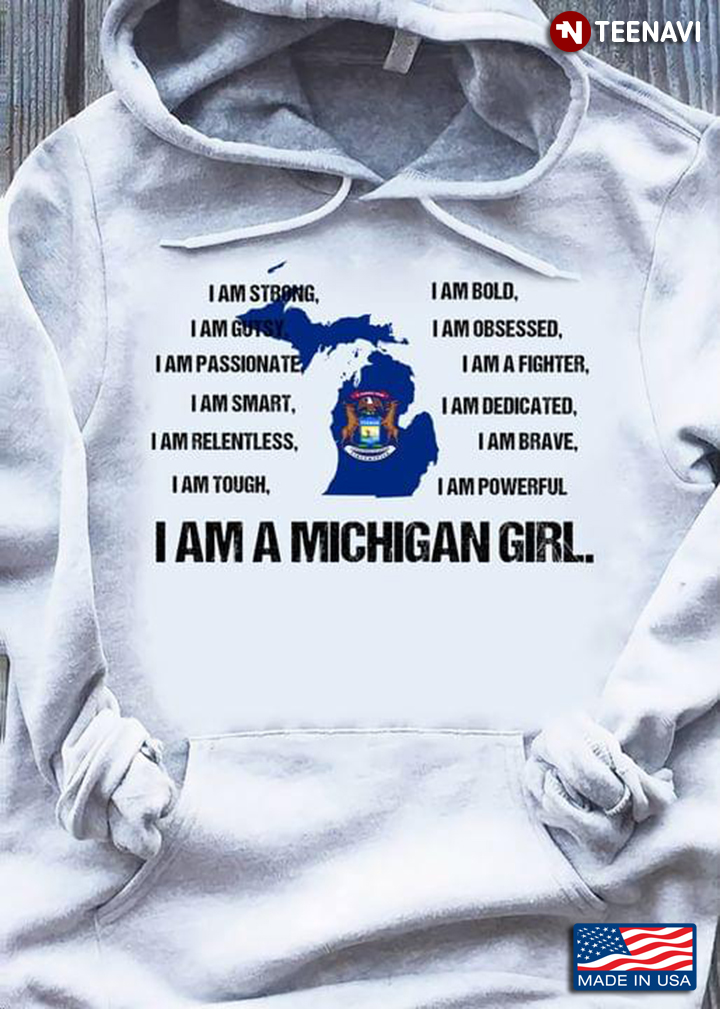 I Am A Michigan Girl I Am Strong I Am Bold I Am Gutsy I Am Obsessed I Am Passionate I Am A Fighter