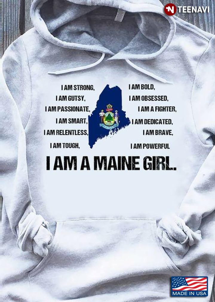I Am A Maine Girl I Am Strong I Am Bold I Am Gutsy I Am Obsessed I Am Passionate I Am A Fighter