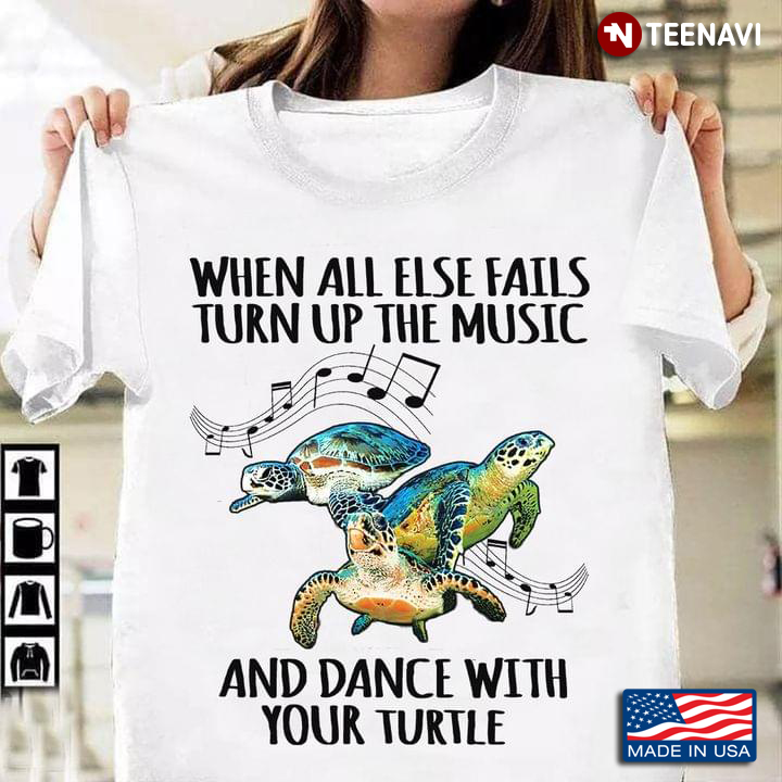 When All Else Fails Turn Up The Music And Dance With Your Turtle