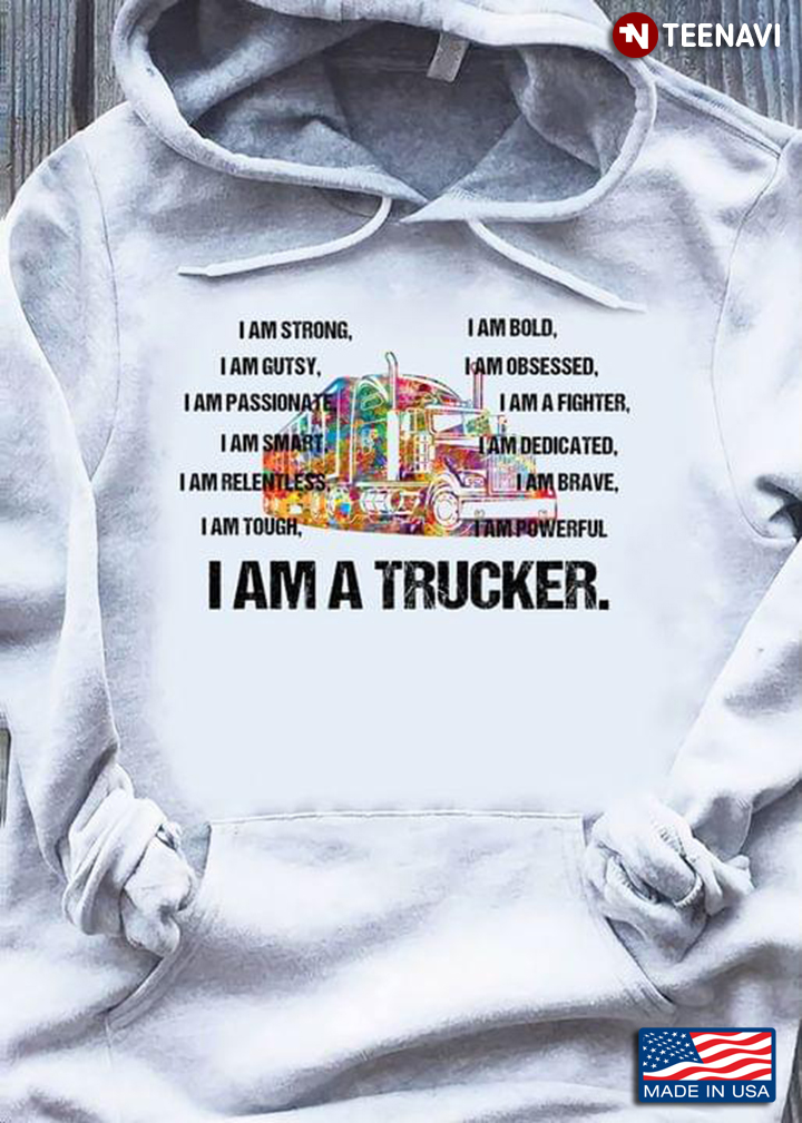 I Am A Trucker I Am Strong I Am Bold I Am Gutsy I Am Obsessed I Am Passionate I Am A Fighter