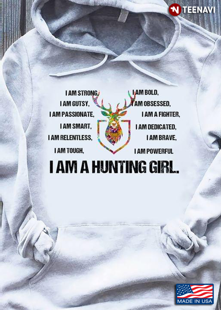 I Am A Hunting Girl I Am Strong I Am Bold I Am Gutsy I Am Obsessed I Am Passionate I Am A Fighter