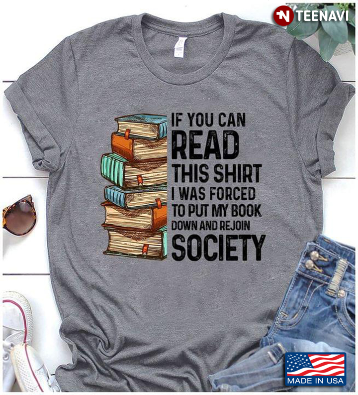 If You Can Read This Shirt I Was Forced To Put My Book Down And Rejoin Society New Version