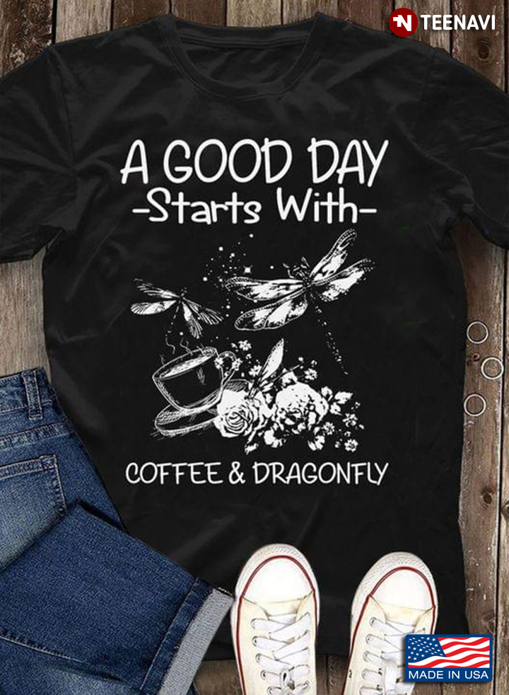 A Good Day Starts With Coffee & Dragonfly