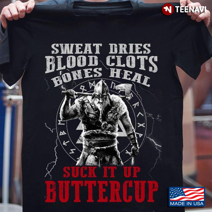 Sweat Dries Blood Clots Bones Heal Suck It Up Buttercup Viking