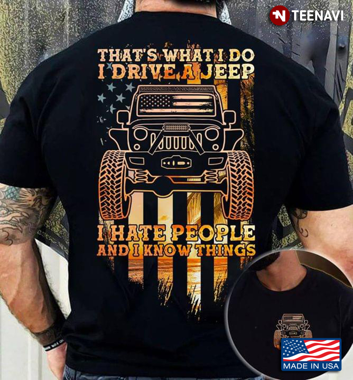 That's What I Do I Drive A Jeep I Hate People And I Know Things American Flag