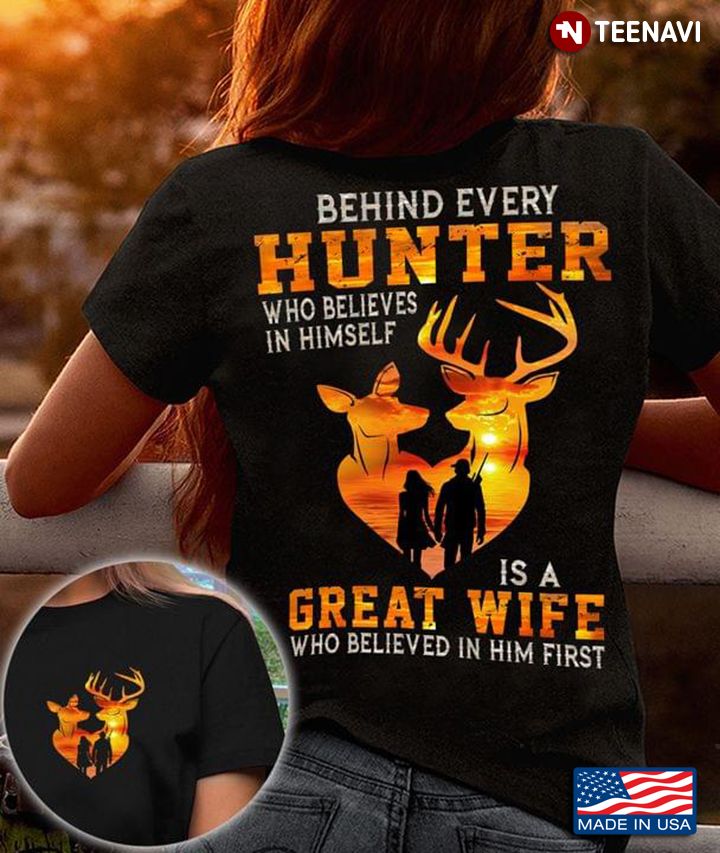 Behind Every Hunter Who Believes In Himself Is A Great Wife Who Believed In Him First