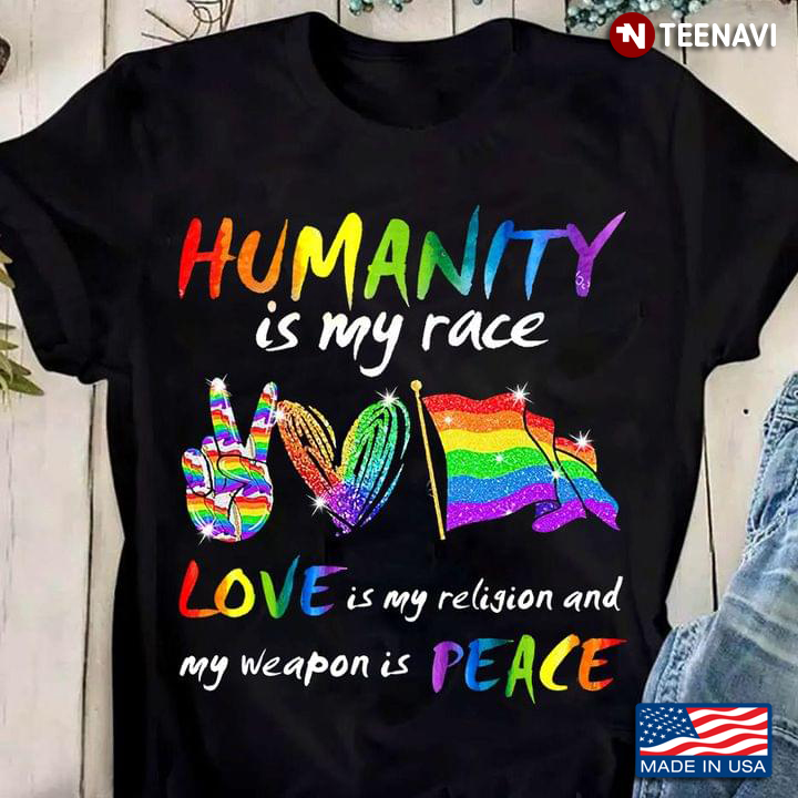 Humanity Is My Race Love Is My Religion And My Weapon Is Peace
