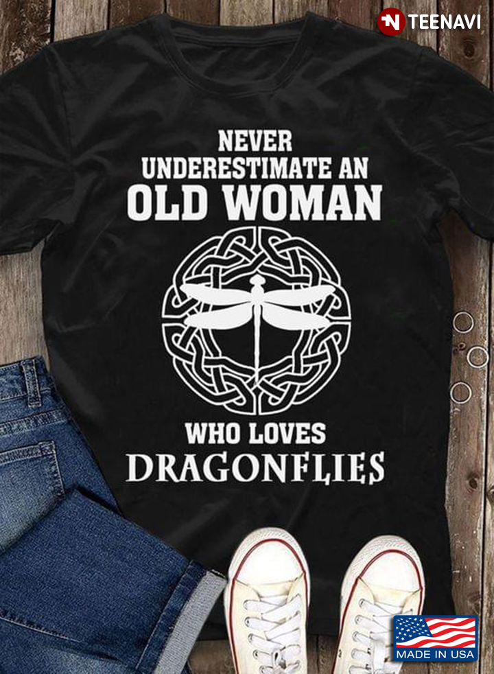 Never Underestimate An Old Woman Who Loves Dragonflies