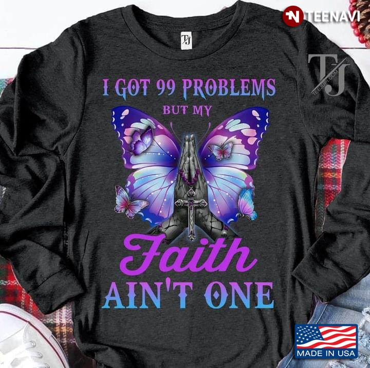 I Got 99 Problems But My Faith Ain't One Butterflies