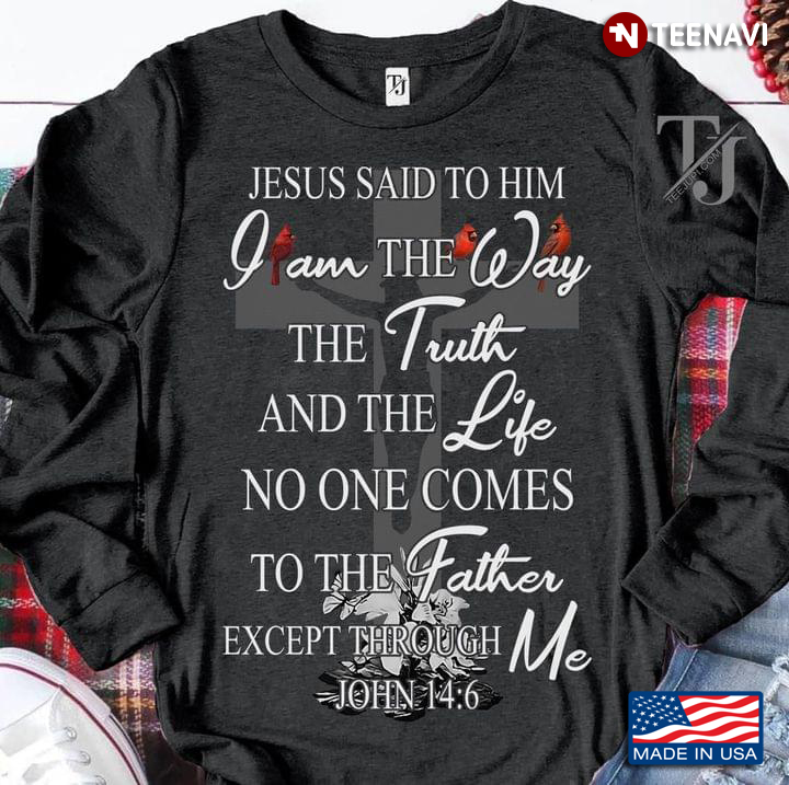 Jesus Said To Him I Am The Way The Truth And The Life No One Comes To The Father Except Through Me