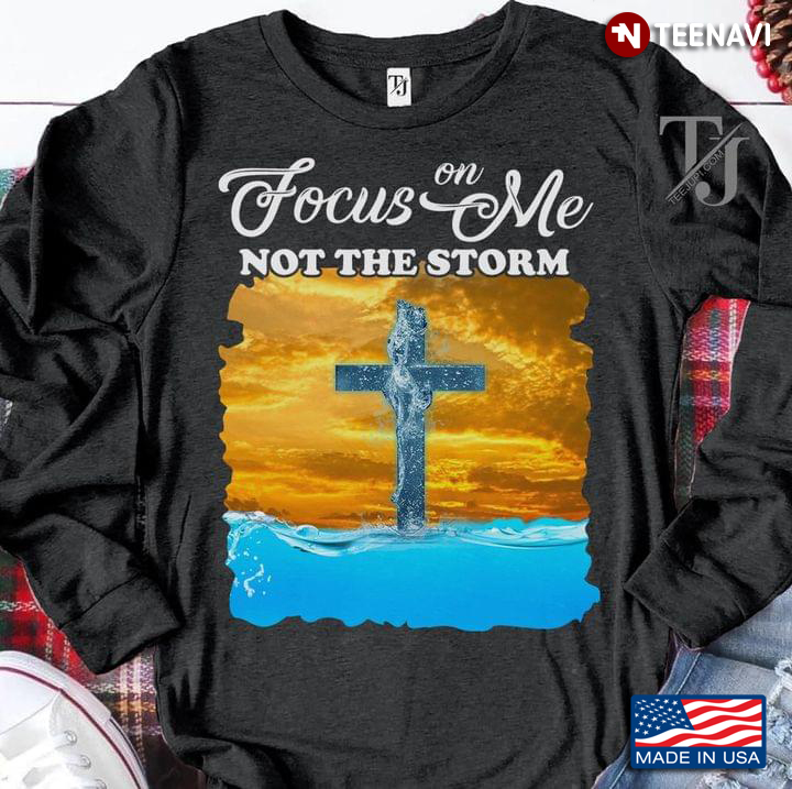 Focus On Me Not The Storm Jesus The Cross