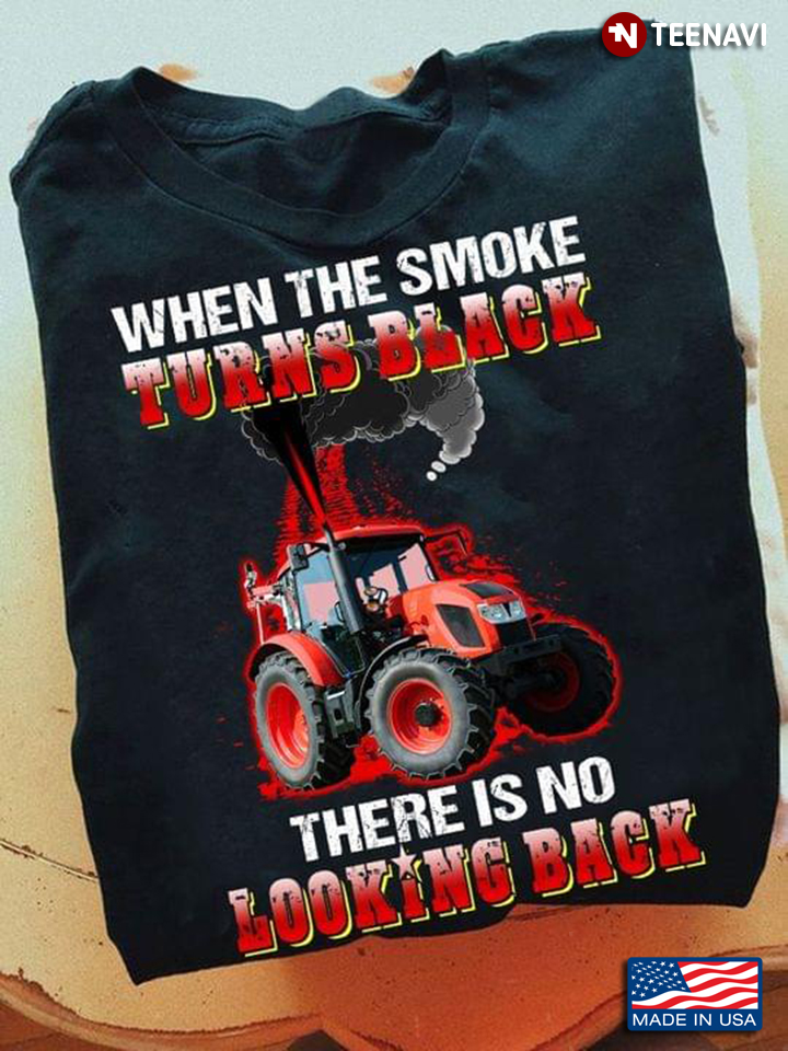 When The Smoke Turns Black There Is No Looking Back Tractor
