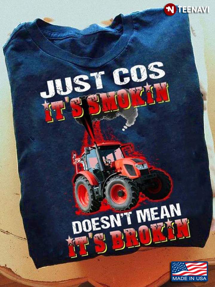 Just Cos It's Smokin' Doesn't Mean It's Brokin' Tractor