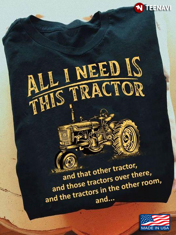 All I Need Is This Tractor And That Other Tractor And Those Tractors Over There