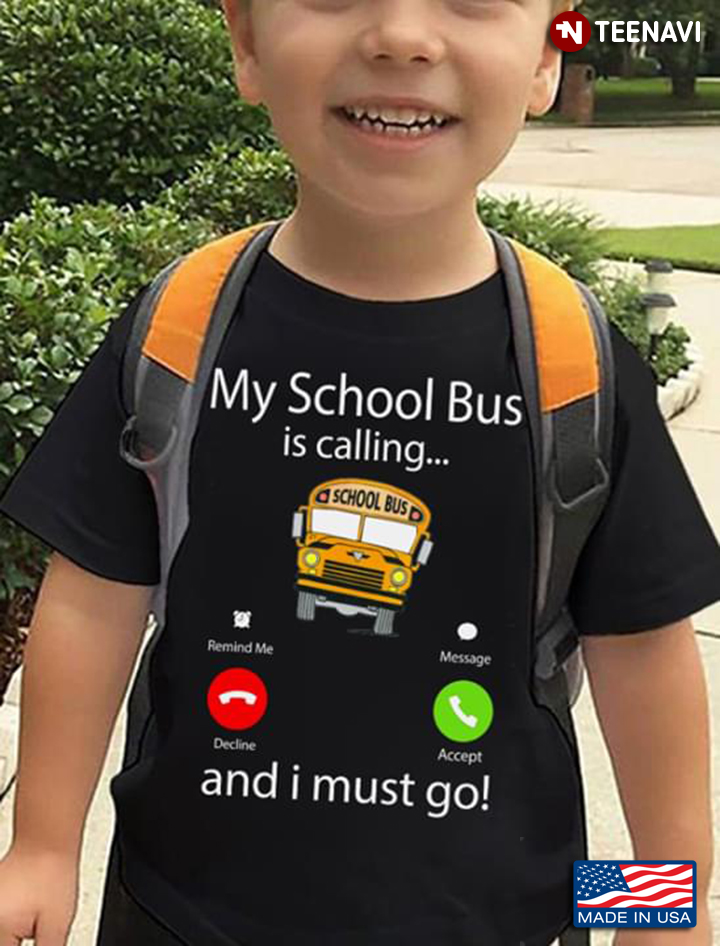 My School Bus Is Calling And I Must Go