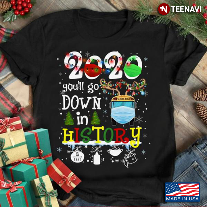 2020 You’ll Go Down In History 6 Feet Away School Bus Driver Christmas
