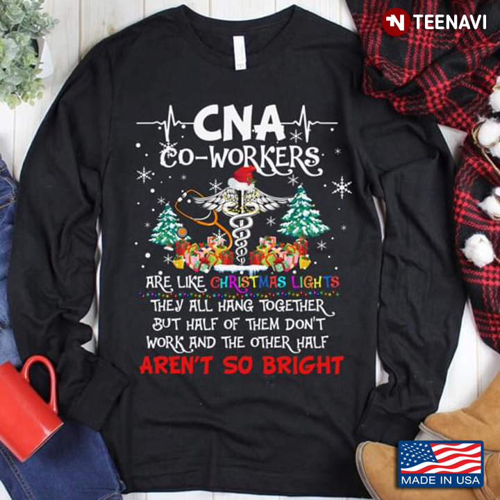 CNA Co-workers Are Like Christmas Lights They All Hang Together But Half Of Them Don't Work