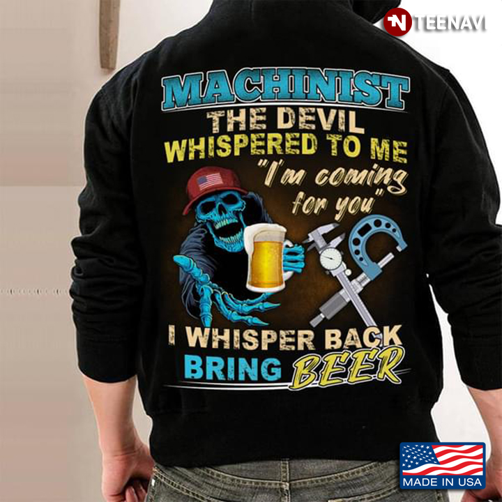 Machinist The Devil Whispered To Me I’m Coming For You I Whisper Back Bring Beer