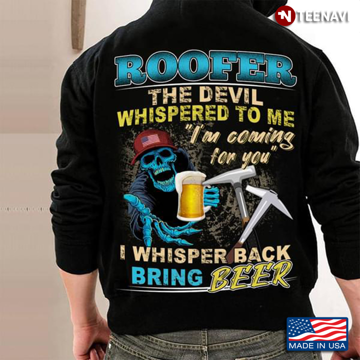 Roofer The Devil Whispered To Me I’m Coming For You I Whisper Back Bring Beer