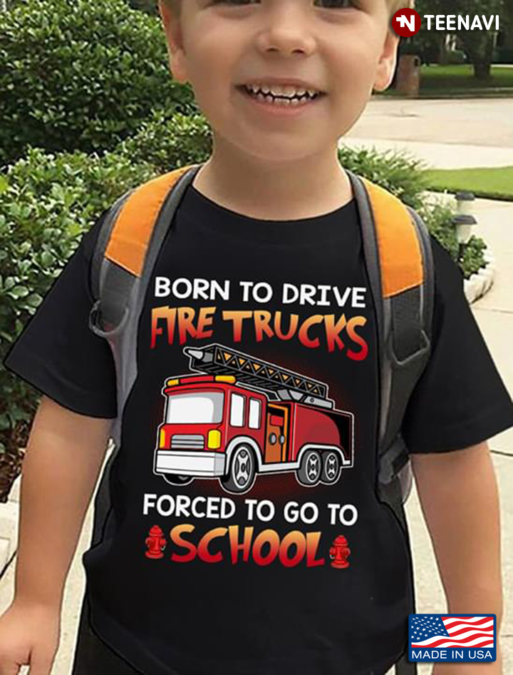 Born To Drive Fire Trucks Forced To Go To School