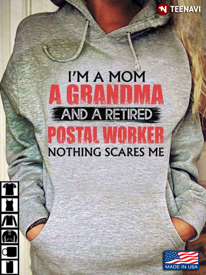 I’m A Mom A Grandma And A Retired Postal Worker Nothing Scares Me