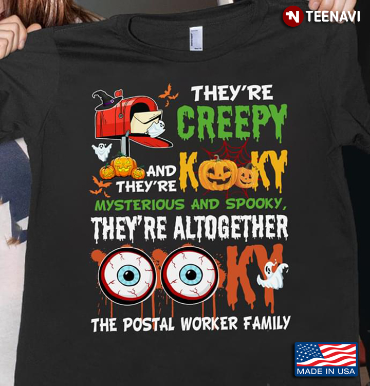 They’re Creepy and They’re Kooky Mysterious And Spooky They’re All Together Ooky The Postal Worker