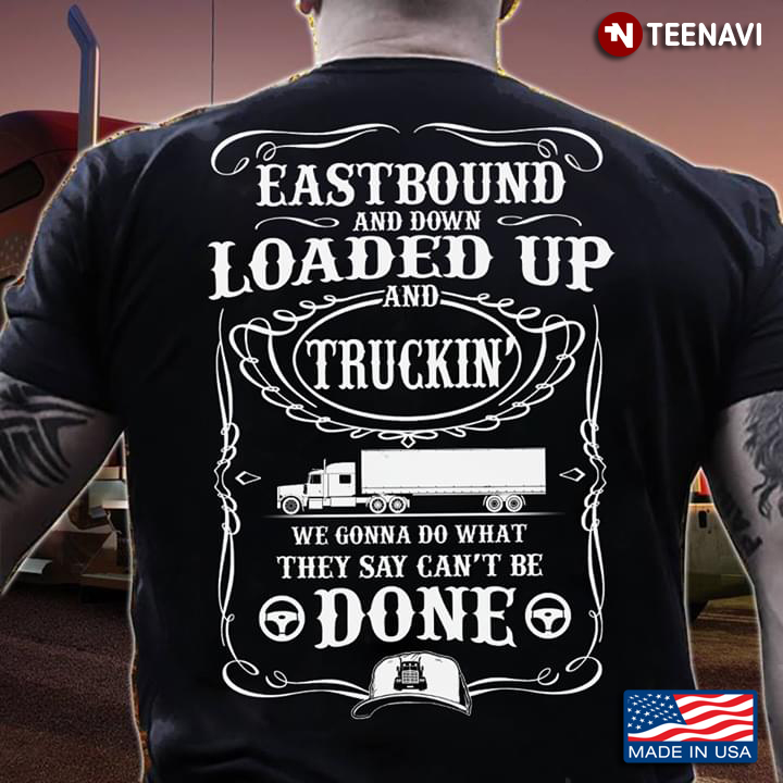 Eastbound And Down Loaded To And Truckin' We Gonna Do That They Say Can't Be Done