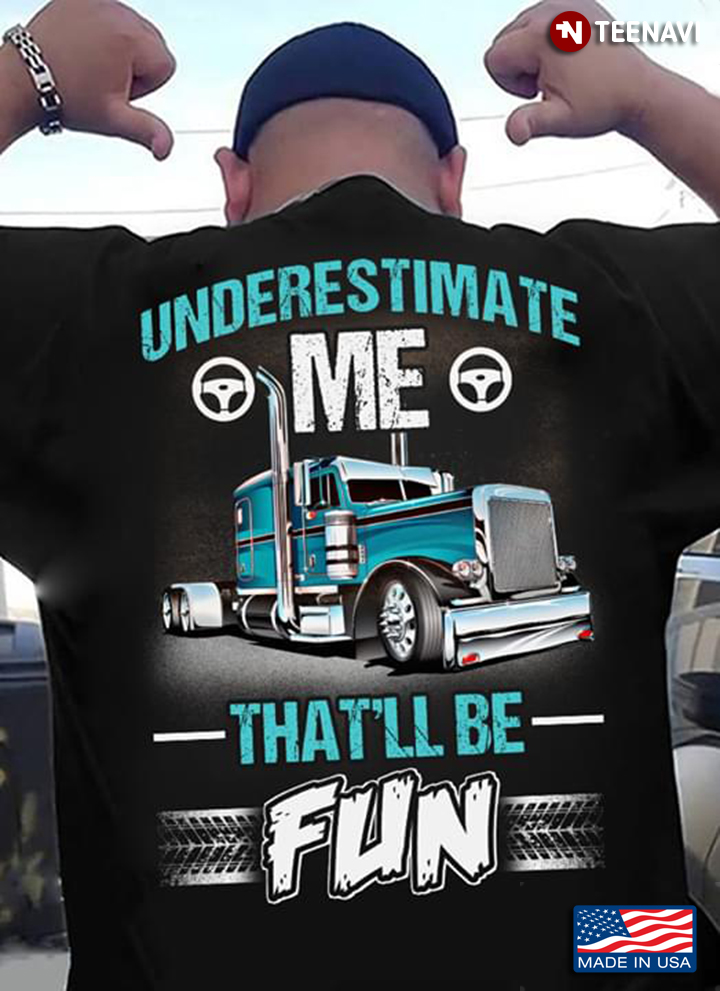 Underestimate Me That’ll Be Fun Truck