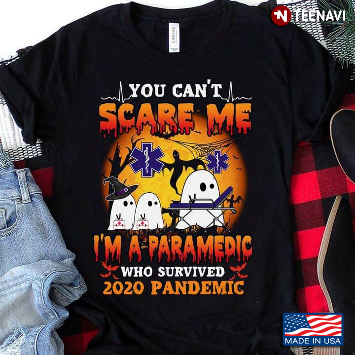 You Can't Scare Me I'm A Paramedic Who Survived 2020 Pandemic Halloween