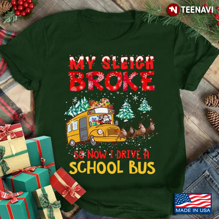My Sleigh Broke So Now I Drive A School Bus Christmas