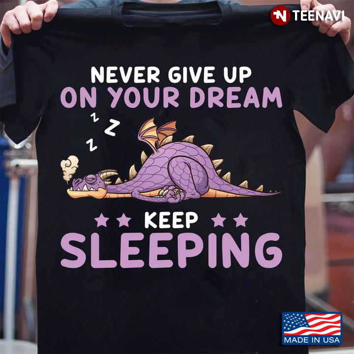 Never Give Up On Your Dreams Keep Sleeping Dragon