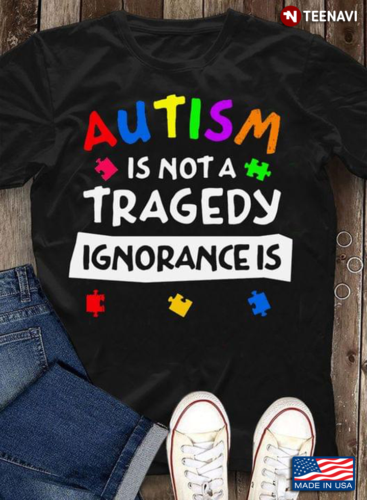 Autism Is Not A Tragedy Ignorance Is New Version