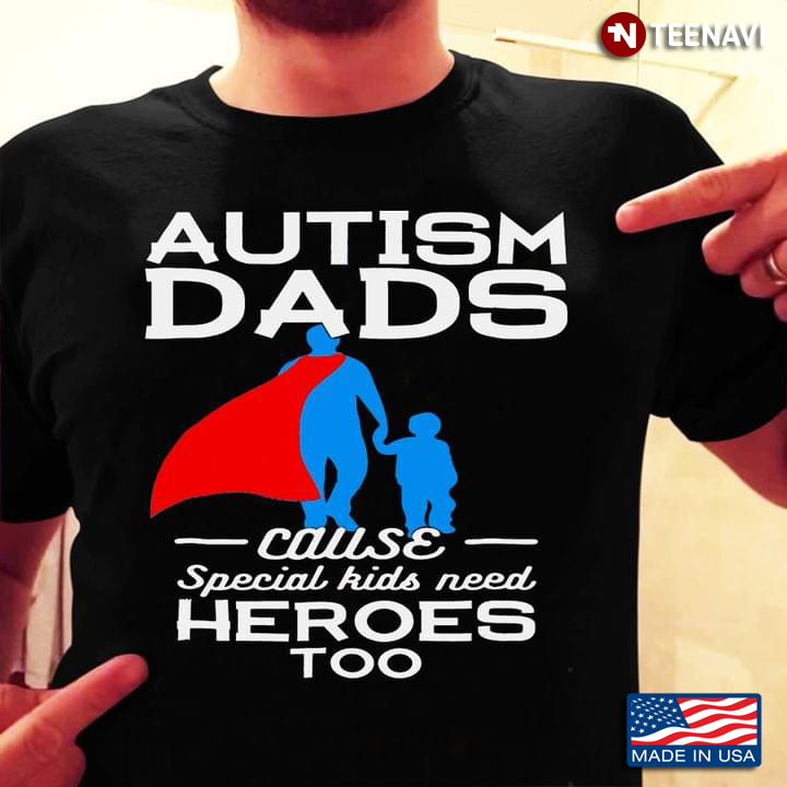 Autism Dads Cause Special Kids Need Heroes Too