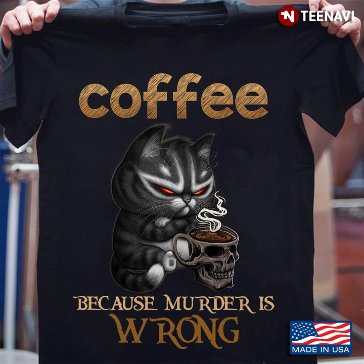 Cat With Skull Cup Coffee Beacuse Murder Is Wrong