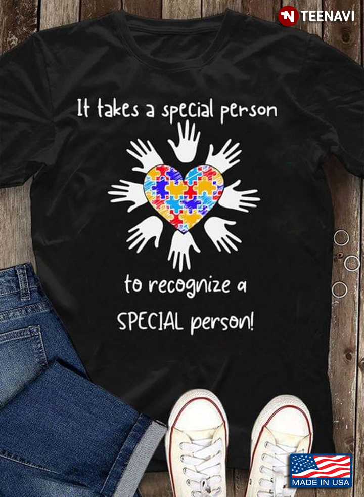 It Takes A Special Person To Recognize A Special Person Autism Awareness