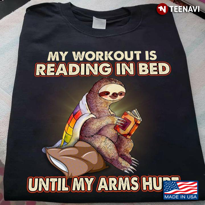 My Workout Is Reading In Bed Until My Arms Hurt Sloth
