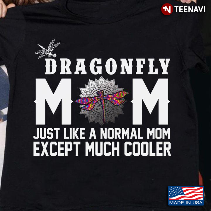 Dragonfly Mom Just Like A Normal Mom Except Much Cooler