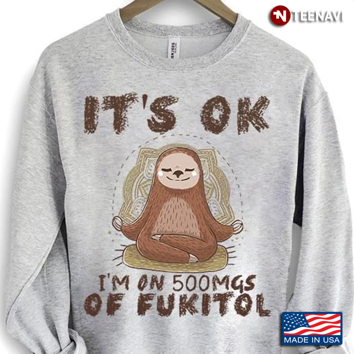 Sloth It’s OK I’m On 500mgs Of Fukitol