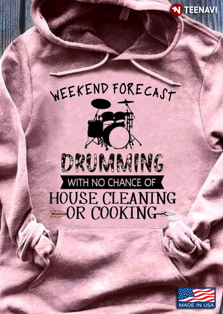 Weekend Forcast Drumming With No Chance Of House Cleaning Or Cooking