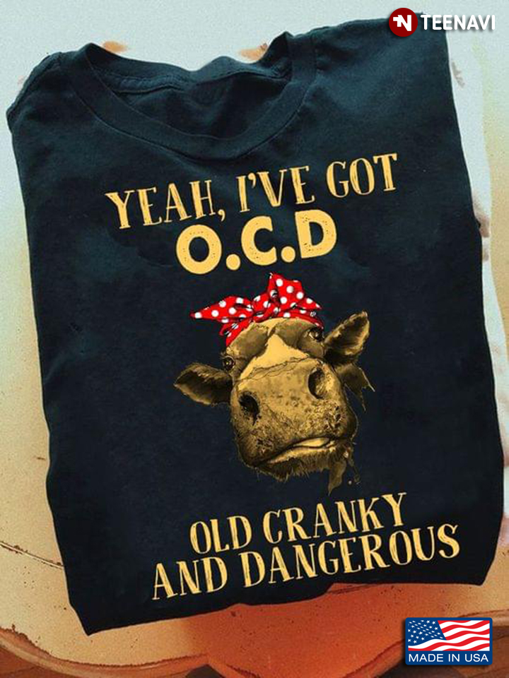 eah I’ve Got O.C.D Old Cranky And Dangerous Heifer New Version