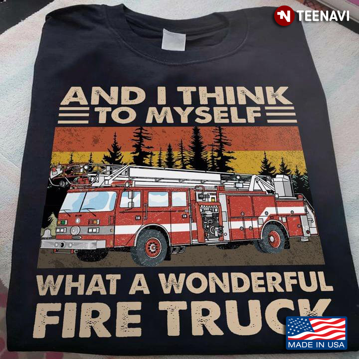 Trucker And I Think To Myself What A Wonderful Fire Truck Vintage