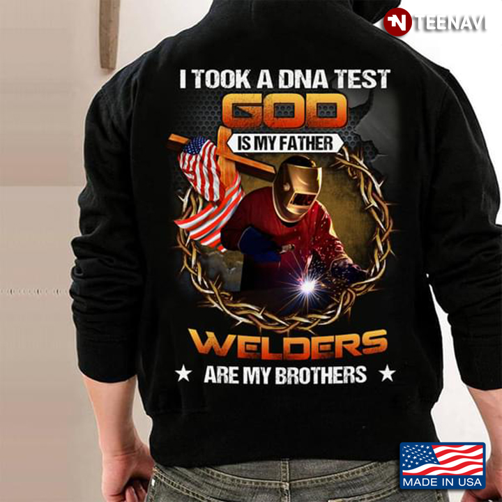 I Took A DNA Test God Is My Father Welders Are My Brothers