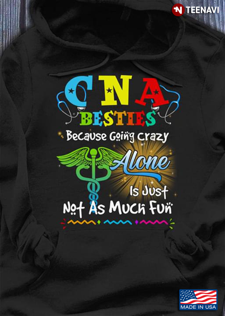 CNA Besties Because Going Crazy Alone Is Just Not As Much Fun